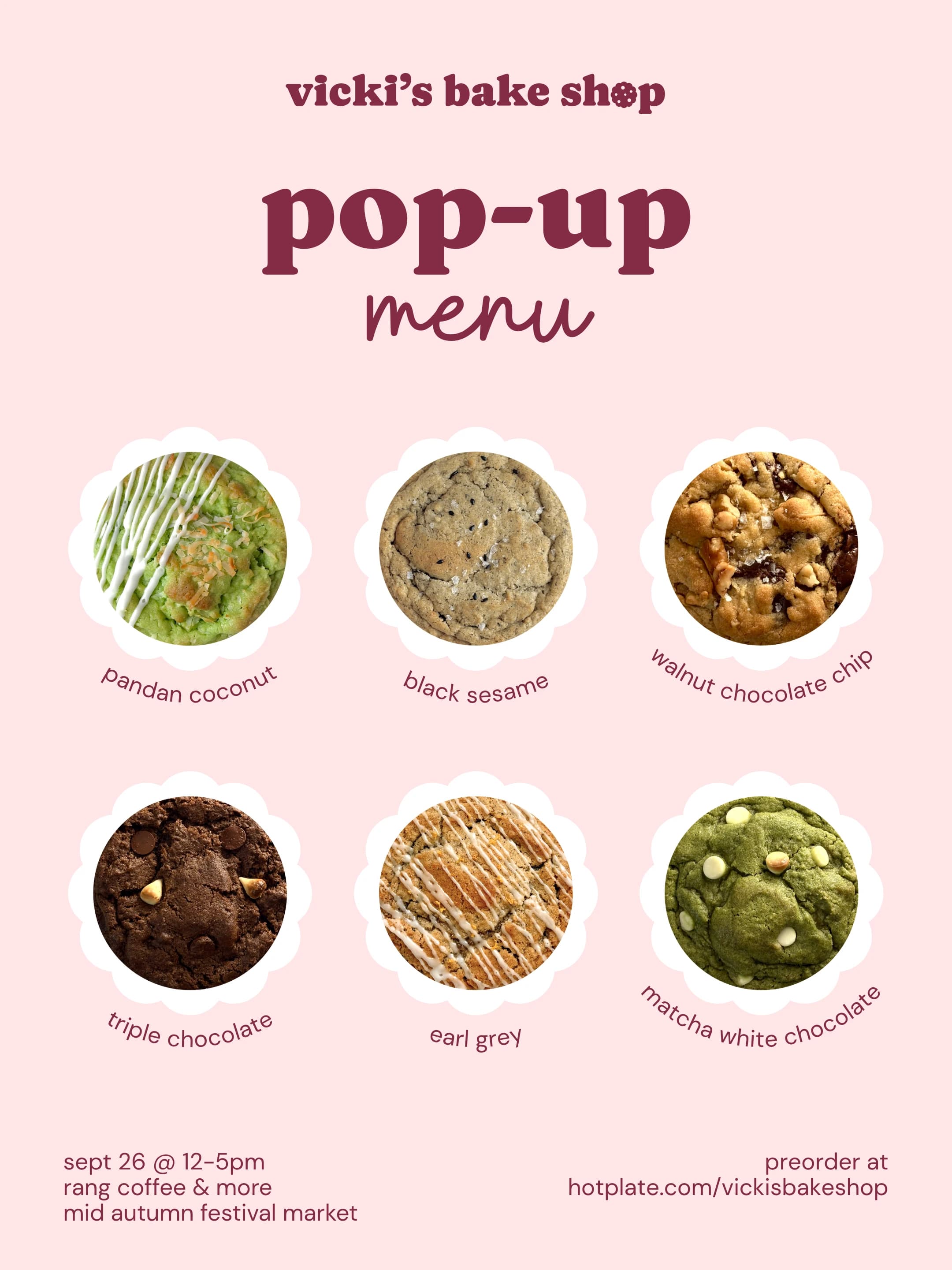 The pop-up menu: pandan coconut, black sesame, walnut chocolate chip, triple chocolate, earl grey, and matcha white chocolate. September 26, 12 to 5pm, Rang Coffee & More, Mid Autumn Festival Market. Preorder at hotplate.com/vickisbakeshop.